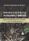 Obsolescencia planejada e direito Obsolescencia planejada e direito