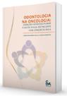 ODONTOLOGIA NA ONCOLOGIA: ATENÇÃO INTERDISCIPLINAR À SAÚDE BUCAL DO PACIENTE COM CÂNCER DE BOCA - Santos Publicações
