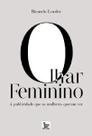 Olhar feminino - a publicidade que as mulheres querem ver - MATRIX