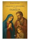 Orações e devoções pela família: práticas e sacramentais para o lar católico Orações e devoções pela família: práticas e sacramentais para o lar católico