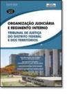 Organização Judiciária e Regimento Interno: Tribunal de Justiça do Distrito Federal e dos Territórios