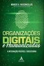 Organizações Digitais E Humanizadas - A Integração Possível E Necessária