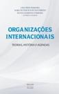Organizações internacionais - Teorias, história e agendas