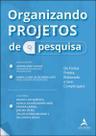 Organizando Projetos de Pesquisa - De Forma Prática, Elaborada e Sem Complicação