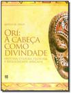 Ori A Cabeca Como Divindade Historia Cultura Filos - LITTERIS