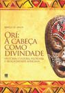 Orí : A Cabeça Como Divindade - História, Cultura, Filosof: História, Cultura, Filosofia E Religiosidade Africana, De Ja