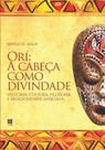 Orí: A cabeça como divindade - História, cultura, filosofia e religiosidade africana - LITTERIS
