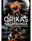 Orixás na Umbanda - Um Deus, Sete Linhas e Muitos Orixás Orixás na Umbanda - Um Deus, Sete Linhas e Muitos Orixás