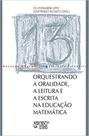 Orquestrando a oralidade, a leitura e a escrita na educação matemática