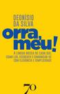 Ôrra, Meu! - A Língua Nossa De Cada Dia: Como Ler, Escrever E Comunicar-Se Com Elegância E Simplicid - EDICOES 70