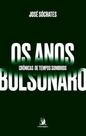 Os anos Bolsonaro: crônicas de tempos sombrios - Contracorrente Os anos Bolsonaro: crônicas de tempos sombrios - Contracorrente