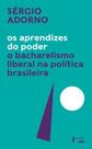 Os aprendizes do poder: o bacharelismo liberal na política brasileira - EDUSP