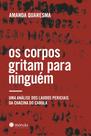 Os Corpos Gritam Para Ninguém - Uma Análise Dos Laudos Periciais Da Chacina Do Cabula - MORULA EDITORA