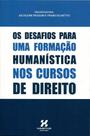 Os Desafios Para Uma Formação Humanística nos Cursos de Direito Os Desafios Para Uma Formação Humanística nos Cursos de Direito