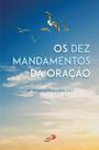 Os Dez Mandamentos da Oração - 2ª Edição