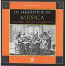 Os Elementos da Música - Melodia, ritmo e harmonia - E Realizações
