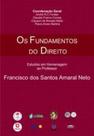 Os Fundamentos do Direito - Estudos em Homenagem ao Professor, Francisco dos Santos Amaral Neto