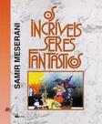 Os incríveis seres fantásticos Os incríveis seres fantásticos