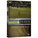 Os Milagres de Jesus - Vol. 1 - C.H. Spurgeon