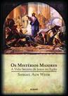 Os Mistérios Maiores: a vida secreta de Jesus no Egito Os Mistérios Maiores: a vida secreta de Jesus no Egito