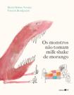 Os Monstros Não Tomam Milk-Shake de Morango Os Monstros Não Tomam Milk-Shake de Morango