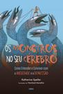 Os Monstros No Seu Cérebro - Como Entender E Conviver Com A Ansiedade E A Depressão