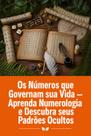 Os Números que Governam sua Vida Aprenda Numerologia e Descubra seus Padrões Ocultos Os Números que Governam sua Vida Aprenda Numerologia e Descubra seus Padrões Ocultos