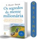Os Segredos Da Mente Milionária T. Harv Eker Aprenda A Enriquecer Mudando Seus Conceitos Sobre O Dinheiro E Adotando