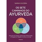 Os sete caminhos do Ayurveda descubra seu dosha, acesse seus pontos fortes e prospere no trabalho, no amor e na vida Os sete caminhos do Ayurveda descubra seu dosha, acesse seus pontos fortes e prospere no trabalho, no amor e na vida