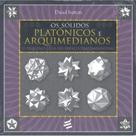 Os Sólidos Platônicos e Arquimedianos - O Pequeno Guia do Es