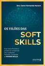 Os vilões das Soft Skills: seja mais eficiente e produtivo rompendo seus cadeados mentais. Conquiste as POWER SKILLS