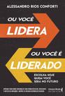 Ou Você Lidera Ou Você É Liderado - Escolha Hoje Quem Você Será No Futuro