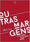 Outras Margens - Cultura Paulista Hoje Outras Margens - Cultura Paulista Hoje