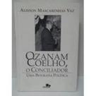 Ozanam Coelho, O Conciliador : Uma Biografia Política.
