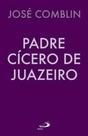 Padre Cicero de Juazeiro - Paulus Editora Padre Cicero de Juazeiro - Paulus Editora