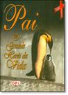 Pai: O Grande Heroi da Vida