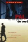 Pai, Seu Filho Precisa de Você, Jaime Kemp - Mundo Cristão -