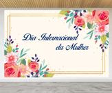 Painel de Festa Dia Internacional da Mulher