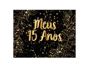 Painel de Festa Horizontal 1,55 X 1,20 - Meus 15 Anos Efeito Brilhos Dourado 082