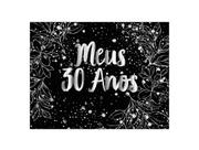 Painel de Festa Horizontal 1,55 X 1,20 - Meus 30 Anos Efeito Brilhos Prateado 181