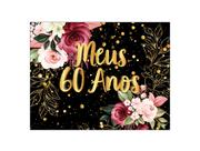 Painel de Festa Horizontal 1,55 X 1,20 - Meus 60 Anos Floral Efeito Brilhos Dourado 010