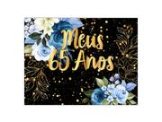 Painel de Festa Horizontal 1,55 X 1,20 - Meus 65 Anos Floral Azul Efeito Brilhos Dourado 125