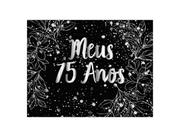 Painel de Festa Horizontal 1,55 X 1,20 - Meus 75 Anos Efeito Brilhos Prateado 190