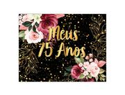 Painel de Festa Horizontal 1,55 X 1,20 - Meus 75 Anos Floral Efeito Brilhos Dourado 013