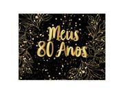 Painel de Festa Horizontal 1,55 X 1,20 - Meus 80 Anos Efeito Brilhos Dourado 096