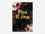 Painel De Festa Vertical 1,50 x 2,20 - Meus 40 Anos Dourado Efeito Brilhos Floral