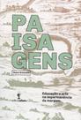 Paisagens : Educação e Arte na Imperminência da Margem - UFSM Paisagens : Educação e Arte na Imperminência da Margem - UFSM