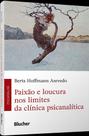 Paixão E Loucura Nos Limites Da Clínica Psicanalítica