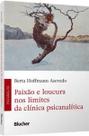 Paixão e Loucura nos Limites da Clínica Psicanalítica