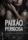 PAIXÃO PERIGOSA - CAMILA PINAZO - Romance e Drama PAIXÃO PERIGOSA - CAMILA PINAZO - Romance e Drama